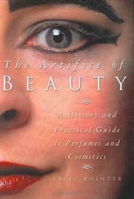 The Artifice of Beauty: A History and Practical Guide to Perfume and Cosmetics