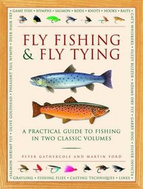 Fly Fishing & Fly Tying: A Practical Guide To Fishing In Two Classic Volumes