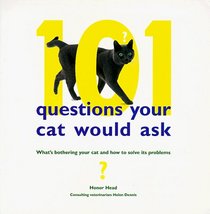 101 Questions Your Cat Would Ask: What's Bothering Your Cat and How to Solve Its Problems