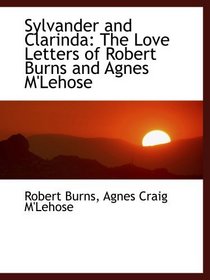 Sylvander and Clarinda: The Love Letters of Robert Burns and Agnes M'Lehose