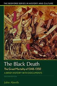 The Black Death, The Great Mortality of 1348-1350: A Brief History with Documents (Bedford Series in History and Culture)