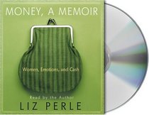 Money, A Memoir: Women, Emotions, and Cash (Audio CD) (Abridged)