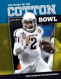 The Story of the Cotton Bowl (Bowl Games of College Football)