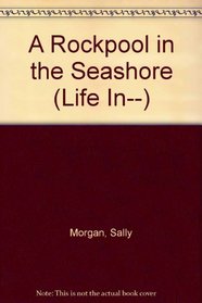 Life in a Tide Pool on the Seashore (Morgan, Sally. Life in--,)