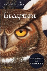 La captura/ The Capture (Los Guardianes De Ga'hoole/ the Guardians of Ga'hoole) (Spanish Edition)