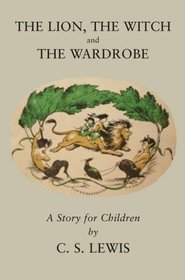 Lion, the Witch and the Wardrobe (The Chronicles of Narnia)