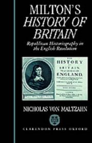 Milton's History of Britain: Republican Historiography in the English Revolution (Oxford English Monographs)