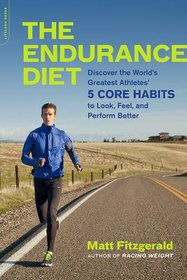 The Endurance Diet: Discover the 5 Core Habits of the World?s Greatest Athletes to Look, Feel, and Perform Better
