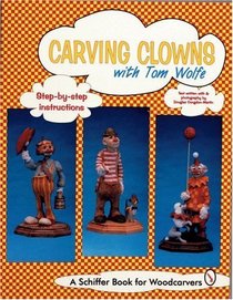 Carving Clowns With Tom Wolfe (Schiffer Book for Woodcarvers)