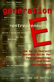 Generation E <Entrepreneur>: The Do-It-Yourself Business Guide for Twentysomethings and Other Non-Corporate Types