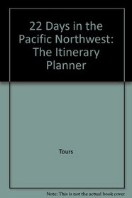22 Days in the Pacific Northwest: The Itinerary Planner (Jmp Travel)