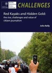 Red Kayaks and Hidden Gold: The Rise, Challenges and Value of Citizen Journalism
