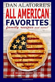 All American Favorites: 35 Delicious Family Recipes That Will Make You The Star Of The Show