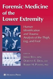 Forensic Medicine of the Lower Extremity: Human Identification and Trauma Analysis of the Thigh, Leg, and Foot (Forensic Science & Medicine)
