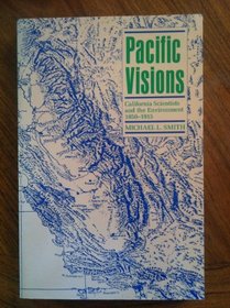 Pacific Visions: California Scientists and the Environment, 1850-1915
