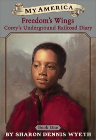 Freedom's Wings: Corey's Underground Railroad Diary, Book One (My America)