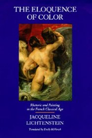 The Eloquence of Color: Rhetoric and Painting in the French Classical Age (New Historicism)
