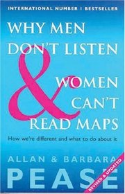 Why Men Don't Listen and Women Can't Read Maps: How We're Different And What To Do About It