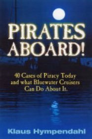 Pirates aboard!: 40 Cases of Piracy Today and What Bluewater Crusiers Can Do about it