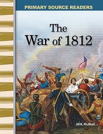 Primary Source Readers - Expanding & Preserving the Union: The War of 1812