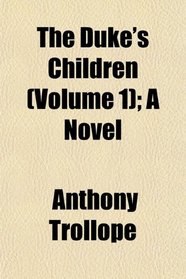The Duke's Children (Volume 1); A Novel