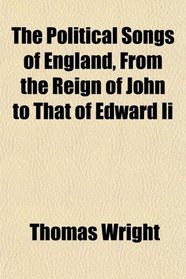 The Political Songs of England, From the Reign of John to That of Edward Ii
