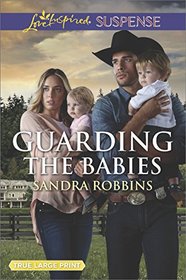Guarding the Babies (Baby Protectors, Bk 3) (Love Inspired Suspense, No 664) (True Large Print)