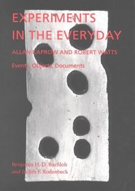 Experiments in the Everyday: Allan Kaprow and Robert Watts-Events, Objects, Documents