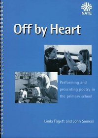 Off by Heart: Performing and Presenting Poetry in the Primary School