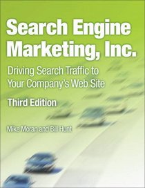 Search Engine Marketing, Inc.: Driving Search Traffic to Your Company's Web Site (3rd Edition)