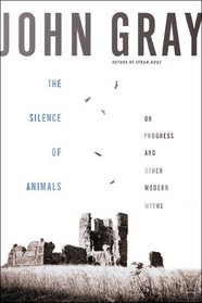 The Silence of Animals: On Progress and Other Modern Myths