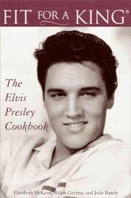 Fit for a King : The Elvis Presley Cookbook