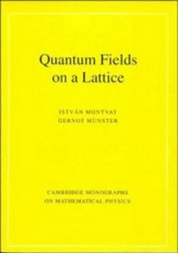 Quantum Fields on a Lattice (Cambridge Monographs on Mathematical Physics)