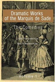 Dramatic Works of the Marquis de Sade: Vol. 1: The Comedies (Dramatic Works of the Marquis de Sade)