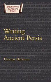 Writing Ancient Persia: Duckworth Classical Essays