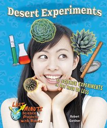 Desert Experiments: 11 Science Experiments in One Hour or Less (Last Minute Science Projects With Biomes)