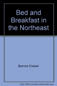 Bed and breakfast in the Northeast: From Maine to Washington, D.C., 300 selected B&Bs, plus a guide to thousands more throughout the United States and Eastern Canada