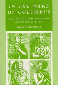 In the Wake of Columbus: The Impact of the New World on Europe 1492-1650 (European History Series (Arlington, Heights, Ill.).)