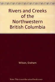 Rivers and Creeks of the Northwestern British Columbia