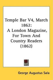 Temple Bar V4, March 1862: A London Magazine, For Town And Country Readers (1862)