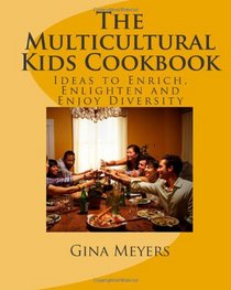 The Multicultural Kids Cookbook: Ideas to Enrich, Enlighten and Enjoy Diversity