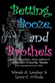 Betting, Booze, and Brothels: Vice, Corruption, and Justice in Jefferson County, Texas