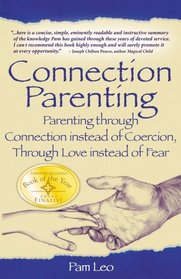 Connection Parenting: Parenting Through Connection Instead of Coercion, Through Love Instead of Fear