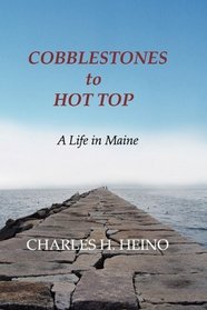 From Cobblestone to Hot Top: A Life in Maine