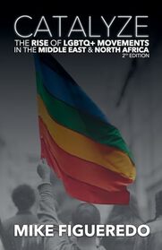 Catalyze: The Rise of LGBTQ+ Movements in the Middle East & North Africa