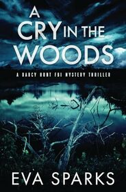 A Cry in the Woods (Darcy Hunt FBI Mystery Suspense Thriller)