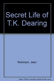 Secret Life of T.K. Dearing
