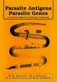 Parasite Antigens, Parasite Genes : A Laboratory Manual for Molecular Parasitology