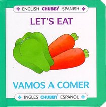 Let's Eat / Vamos A Comer : Chubby Board Books In English and Spanish (Chubby Board Books)