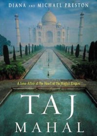 Taj Mahal: A Love Affair at the Heart of the Moghul Empire